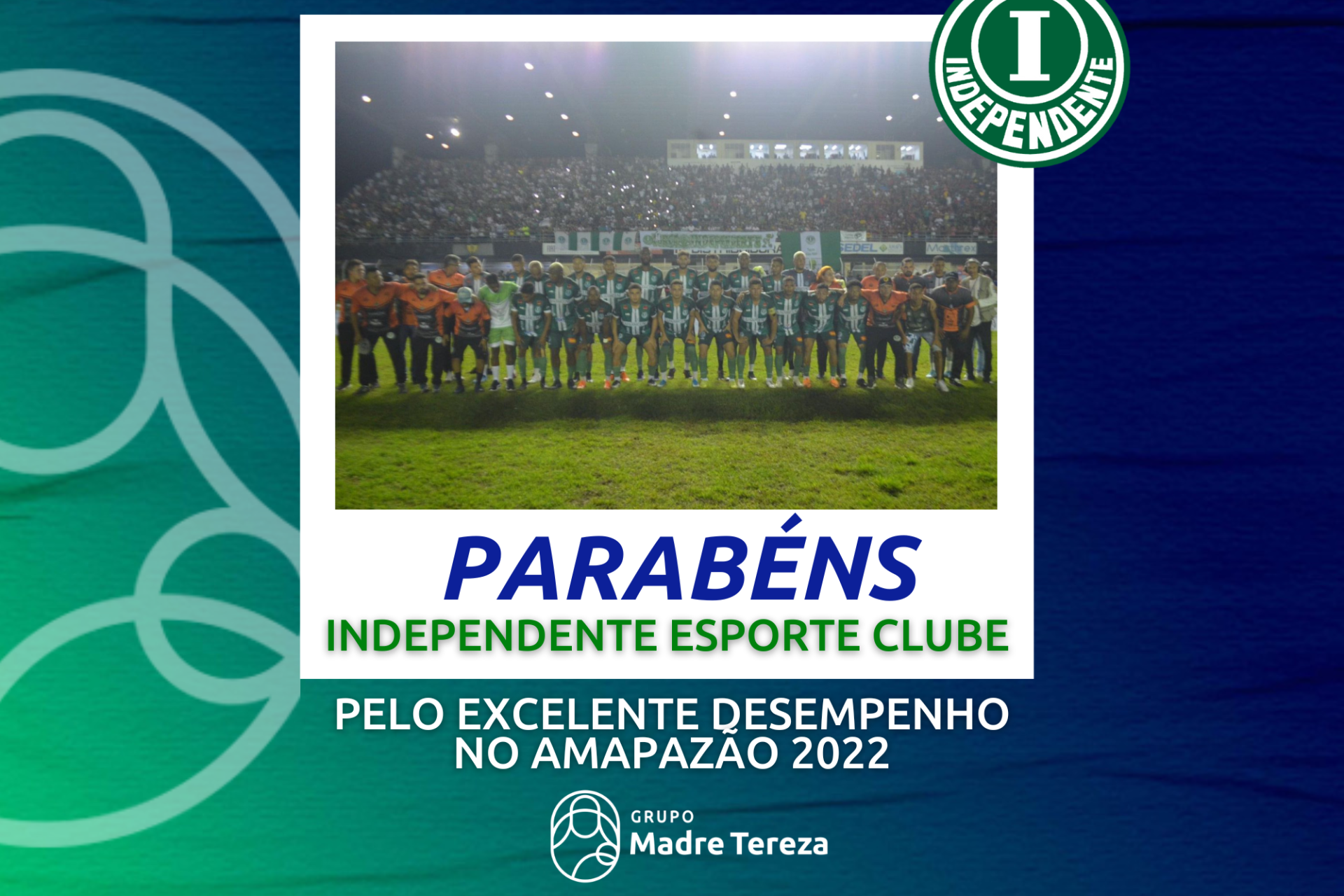 Grupo Madre Tereza parabeniza o Independente Esporte Clube pelo excelente desempenho na final do Amapazão 2022