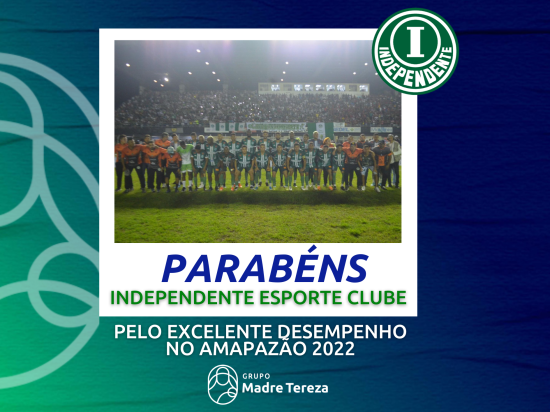 Grupo Madre Tereza parabeniza o Independente Esporte Clube pelo excelente desempenho na final do Amapazão 2022